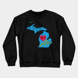 Love MI or DIE aka Love Michigan or Die Crewneck Sweatshirt